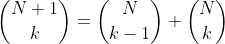 \binom{N+1}{k}=\binom{N}{k-1}+\binom{N}{k}