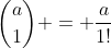 \binom{a}{1} = \frac{a}{1!}
