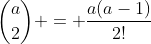 \binom{a}{2} = \frac{a(a-1)}{2!}