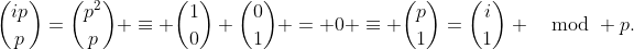 \binom{ip}{p}=\binom{p^2}{p} \equiv \binom{1}{0} \binom{0}{1} = 0 \equiv \binom{p}{1}=\binom{i}{1} \mod p.