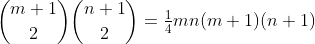 \binom{m+1}{2}\binom{n+1}{2}=\tfrac14mn(m+1)(n+1)
