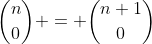 \binom{n}{0} = \binom{n+1}{0}
