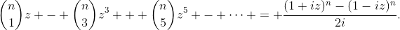 \binom{n}{1}z - \binom{n}{3}z^3 + \binom{n}{5}z^5 - \cdots = \frac{(1+iz)^n-(1-iz)^n}{2i}.