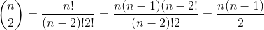 \binom{n}{2}=\frac{n!}{(n-2)!2!}=\frac{n(n-1)(n-2!}{(n-2)!2}=\frac{n(n-1)}{2}