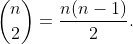 \binom{n}{2}=\frac{n(n-1)}{2}.