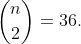 \binom{n}{2}=36.