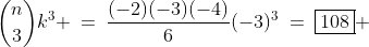 \binom{n}{3}k^3 \:=\:\frac{(-2)(-3)(-4)}{6}(-3)^3\:=\:\boxed{108} 