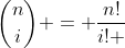 \binom{n}{i} = \frac{n!}{i! \; (n-1)!}