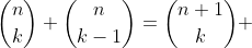\binom{n}{k}+\binom{n}{k-1}=\binom{n+1}{k} \;\mbox{for}\;1\le k\le n+1
