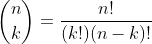 \binom{n}{k}=\frac{n!}{(k!)(n-k)!}