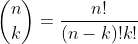 \binom{n}{k}=\frac{n!}{(n-k)!k!}