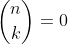 \binom{n}{k}=0