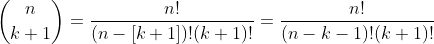 \binom{n}{k+1}=\frac{n!}{(n-[k+1])!(k+1)!}=\frac{n!}{(n-k-1)!(k+1)!}