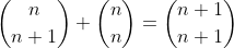 \binom{n}{n+1}+\binom{n}{n}=\binom{n+1}{n+1}