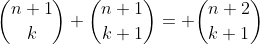 \binom{n+1}{k}+\binom{n+1}{k+1}= \binom{n+2}{k+1}