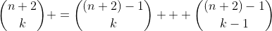 \binom{n+2}{k} =\binom{(n+2)-1}{k} + \binom{(n+2)-1}{k-1}