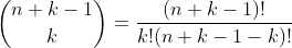 \binom{n+k-1}{k}=\frac{(n+k-1)!}{k!(n+k-1-k)!}