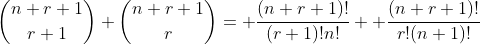 \binom{n+r+1}{r+1}+\binom{n+r+1}{r}= \frac{(n+r+1)!}{(r+1)!n!}+ \frac{(n+r+1)!}{r!(n+1)!}