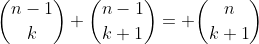 \binom{n-1}{k}+\binom{n-1}{k+1}= \binom{n}{k+1}