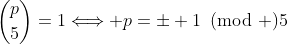 \binom{p}{5}=1\Longleftrightarrow p=\pm 1\!\!\!\pmod 5