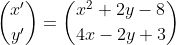 \binom{x'}{y'}=\binom{x^2+2y-8}{4x-2y+3}