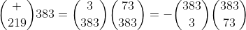 \binom {219}{383}=\binom{3}{383}\binom{73}{383}=-\binom{383}{3}\binom{383}{73}