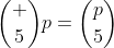 \binom {5}{p}=\binom{p}{5}