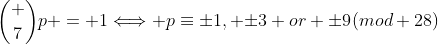 \binom {7}{p} = 1\Longleftrightarrow p\equiv{\pm1}, {\pm3} or {\pm9}(mod 28)