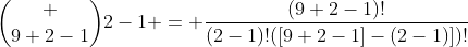 \binom {9+2-1}{2-1} = \frac{(9+2-1)!}{(2-1)!([9+2-1]-(2-1)])!}