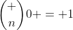 \binom {n}{0} = 1