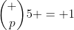 \binom {p}{5} = 1