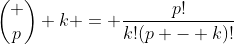 \binom p k = \frac{p!}{k!(p - k)!}
