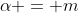 \bold{\alpha} = m