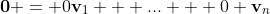 \bold{0} = 0\bold{v}_1 + ... + 0 \bold{v}_n