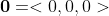 \bold{0}=<0,0,0>