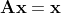\bold{A}\bold{x}=\bold{x}