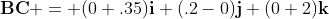 \bold{BC} = (0+.35)\bold{i}+(.2-0)\bold{j}+(0+2)\bold{k}