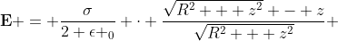 \bold{E} = \frac{\sigma}{2 \epsilon _0} \cdot \frac{\sqrt{R^2 + z^2} - z}{\sqrt{R^2 + z^2}} ~\bold{\hat{z}}