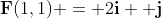 \bold{F}(1,1) = 2\bold{i}+ \bold{j}