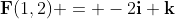 \bold{F}(1,2) = -2\bold{i}+\bold{k}