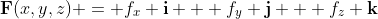 \bold{F}(x,y,z) = f_x \bold{i} + f_y \bold{j} + f_z \bold{k}