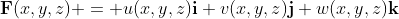 \bold{F}(x,y,z) = u(x,y,z)\bold{i}+v(x,y,z)\bold{j}+w(x,y,z)\bold{k}