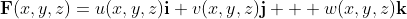 \bold{F}(x,y,z)=u(x,y,z)\bold{i}+v(x,y,z)\bold{j}+  w(x,y,z)\bold{k}