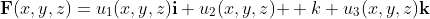 \bold{F}(x,y,z)=u_1(x,y,z)\bold{i}+u_2(x,y,z)\bold  {k}+u_3(x,y,z)\bold{k}