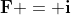 \bold{F} = \bold{i}
