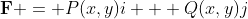 \bold{F} = P(x,y)i + Q(x,y)j