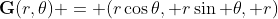 \bold{G}(r,\theta) = (r\cos\theta, r\sin \theta, r)
