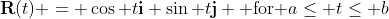 \bold{R}(t) = \cos t\bold{i}+\sin t\bold{j} \mbox{ for }a\leq t\leq b