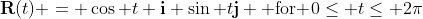 \bold{R}(t) = \cos t \bold{i}+\sin t\bold{j} \mbox{ for }0\leq t\leq 2\pi