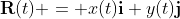 \bold{R}(t) = x(t)\bold{i}+y(t)\bold{j}